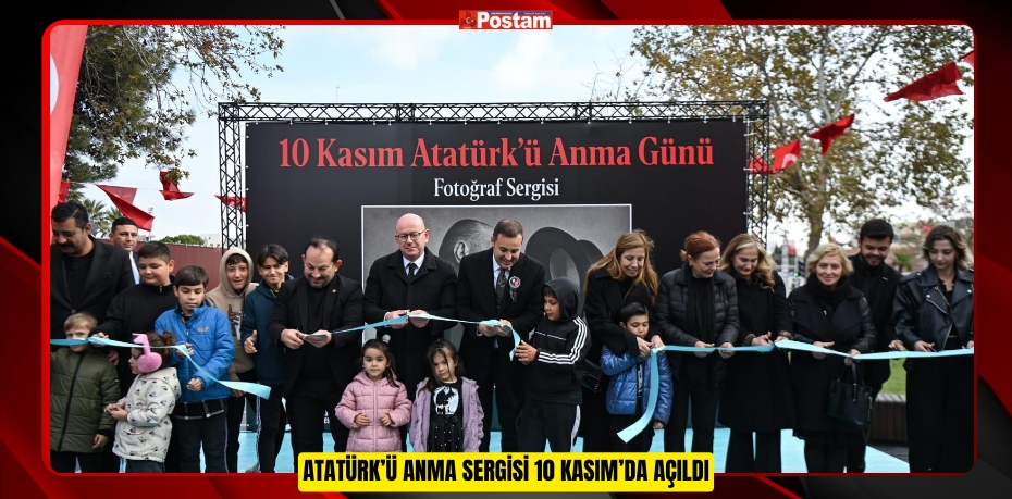 ATATÜRK’Ü ANMA SERGİSİ 10 KASIM’DA AÇILDI