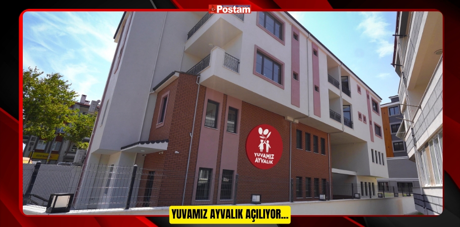 YUVAMIZ AYVALIK AÇILIYOR...