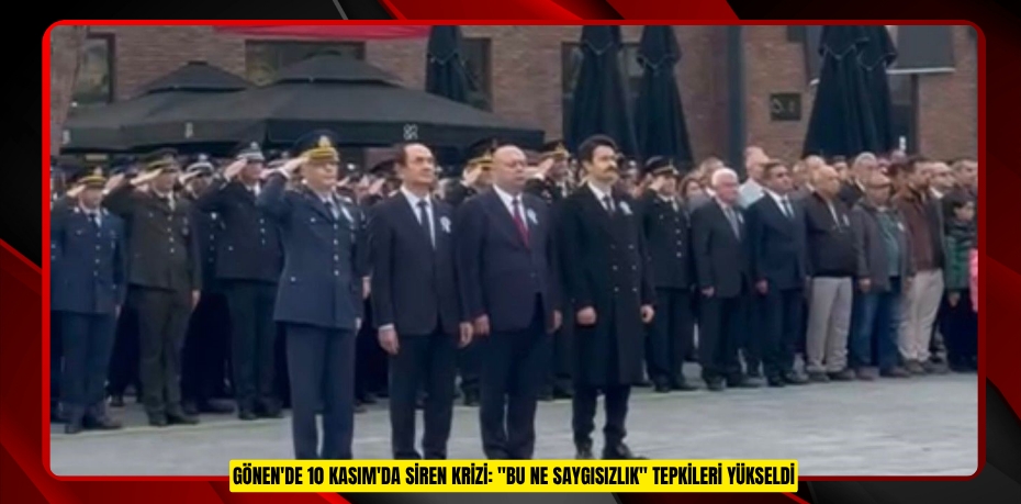 Gönen'de 10 Kasım'da siren krizi: &quot;Bu ne saygısızlık&quot; tepkileri yükseldi
