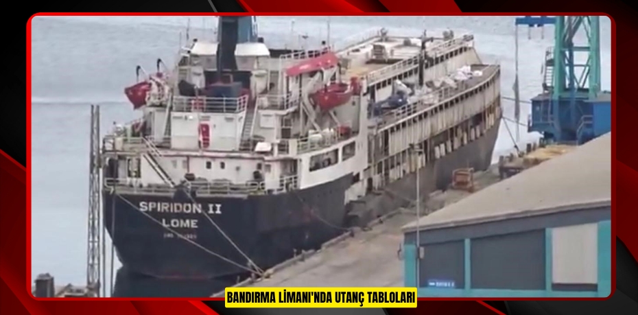 Bandırma Limanı'nda utanç tabloları