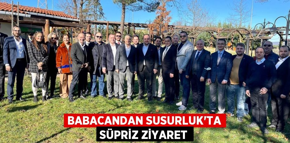 BABACANDAN SUSURLUK’TA SÜPRİZ ZİYARET