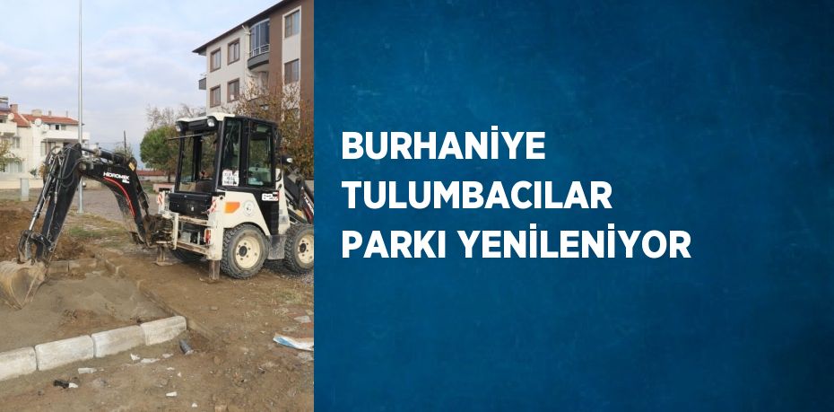 BURHANİYE TULUMBACILAR PARKI YENİLENİYOR