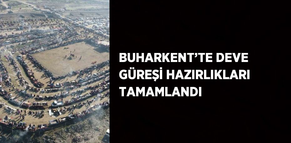 BUHARKENT’TE DEVE GÜREŞİ HAZIRLIKLARI TAMAMLANDI