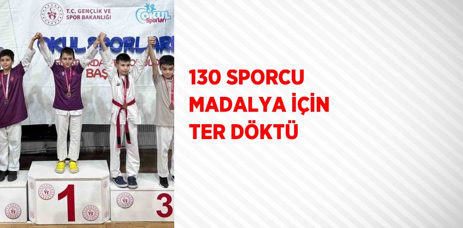 130 SPORCU MADALYA İÇİN TER DÖKTÜ