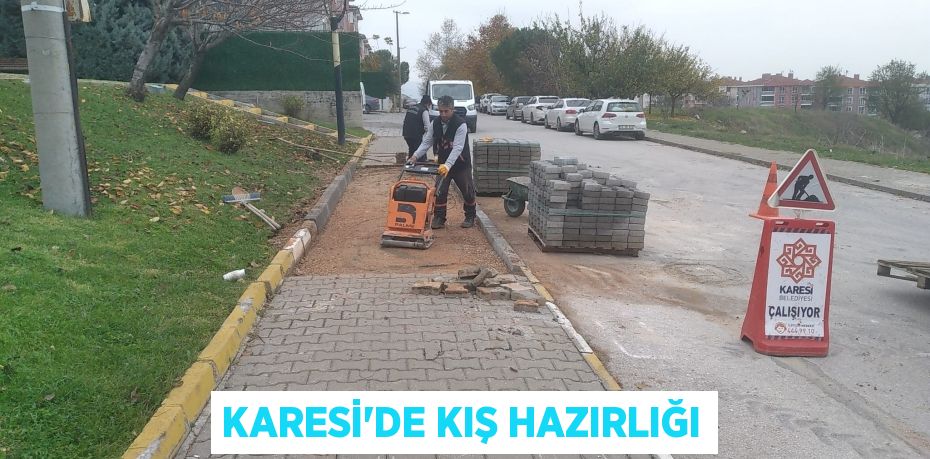 KARESİ'DE KIŞ HAZIRLIĞI