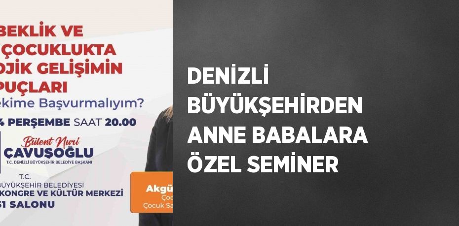 DENİZLİ BÜYÜKŞEHİRDEN ANNE BABALARA ÖZEL SEMİNER