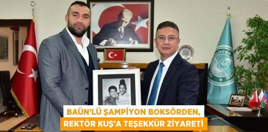 BAÜN’LÜ ŞAMPİYON BOKSÖRDEN, REKTÖR KUŞ’A TEŞEKKÜR ZİYARETİ