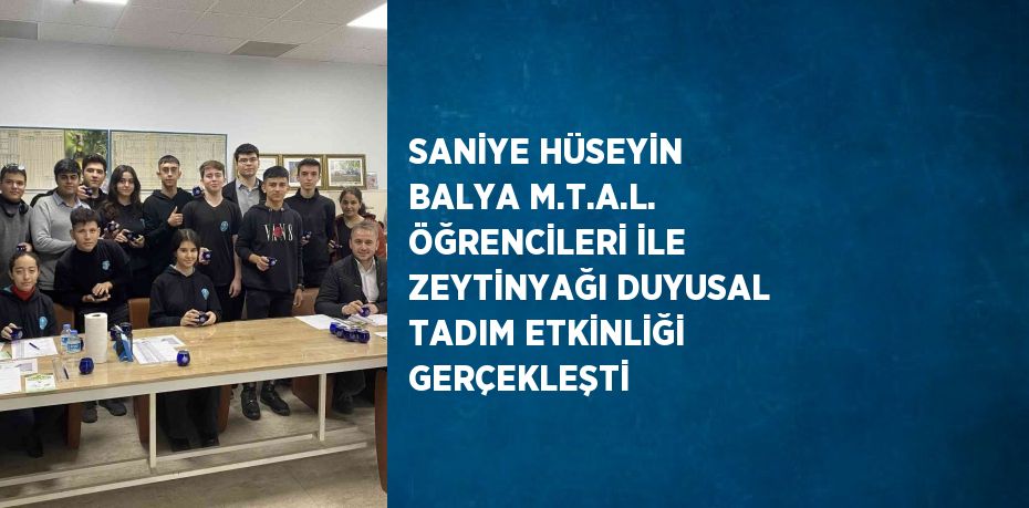 SANİYE HÜSEYİN BALYA M.T.A.L. ÖĞRENCİLERİ İLE ZEYTİNYAĞI DUYUSAL TADIM ETKİNLİĞİ GERÇEKLEŞTİ