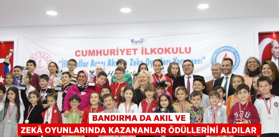 BANDIRMA DA AKIL VE ZEKÂ OYUNLARINDA KAZANANLAR ÖDÜLLERİNİ ALDILAR