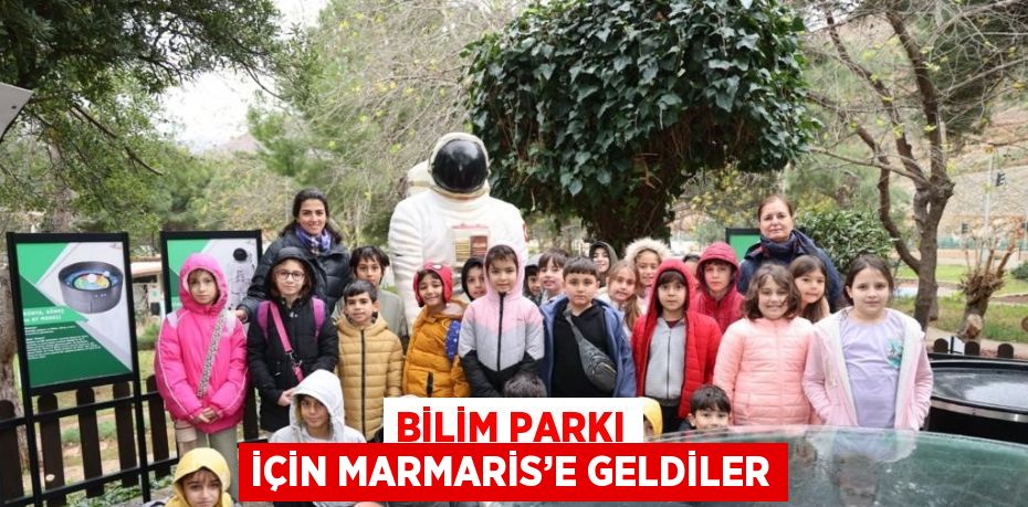 BİLİM PARKI İÇİN MARMARİS’E GELDİLER