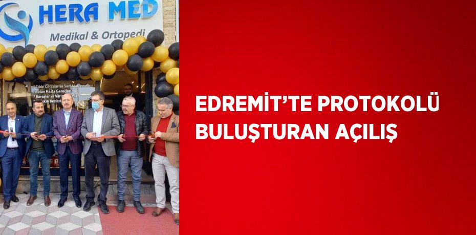 EDREMİT’TE PROTOKOLÜ BULUŞTURAN AÇILIŞ