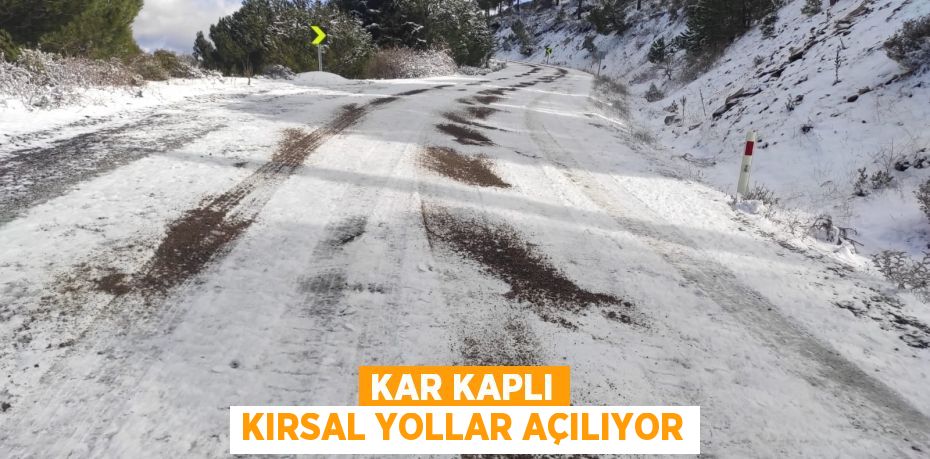 KAR KAPLI KIRSAL YOLLAR AÇILIYOR