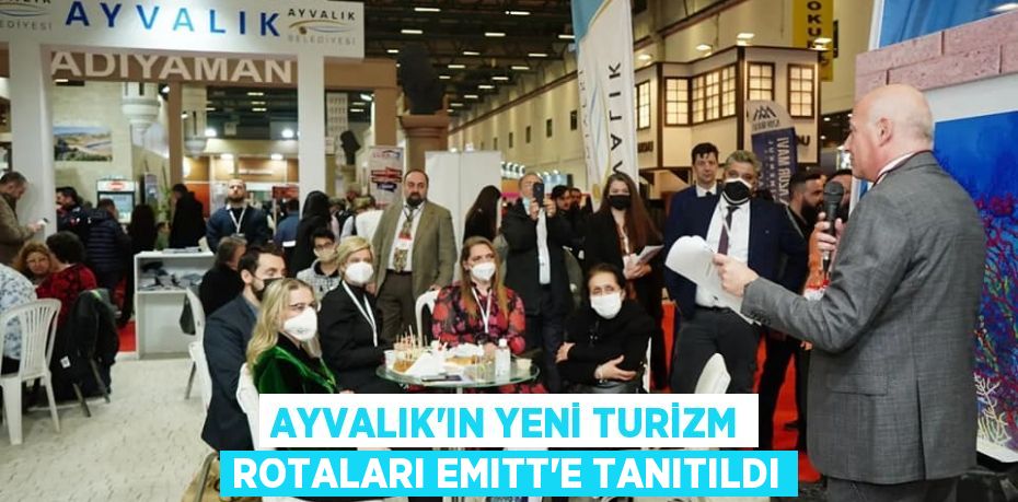 AYVALIK’IN YENİ TURİZM ROTALARI EMITT’E TANITILDI