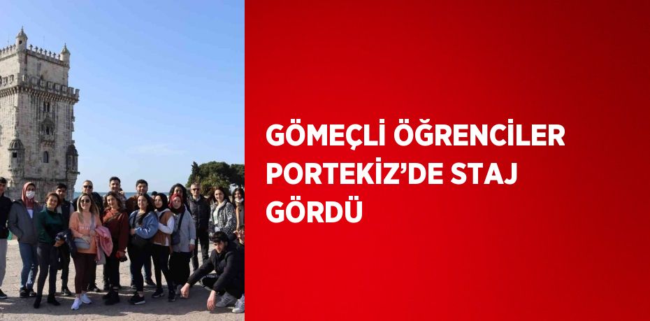 GÖMEÇLİ ÖĞRENCİLER PORTEKİZ’DE STAJ GÖRDÜ