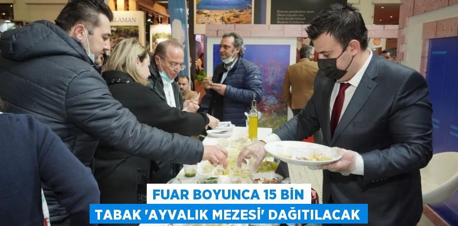 FUAR BOYUNCA 15 BİN TABAK “AYVALIK MEZESİ” DAĞITILACAK