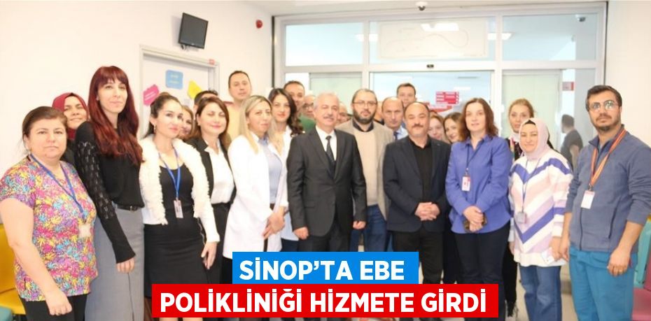 SİNOP’TA EBE POLİKLİNİĞİ HİZMETE GİRDİ