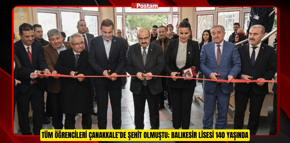 TÜM ÖĞRENCİLERİ ÇANAKKALE’DE ŞEHİT OLMUŞTU; BALIKESİR LİSESİ 140 YAŞINDA