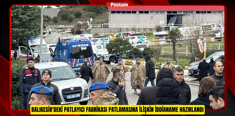 Balıkesir'deki patlayıcı fabrikası patlamasına ilişkin iddianame hazırlandı