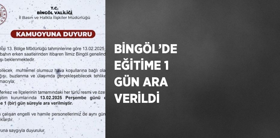 BİNGÖL’DE  EĞİTİME 1 GÜN ARA VERİLDİ