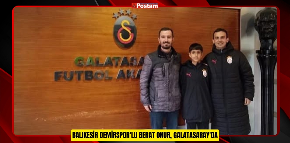 Balıkesir Demirspor'lu Berat Onur, Galatasaray'da  