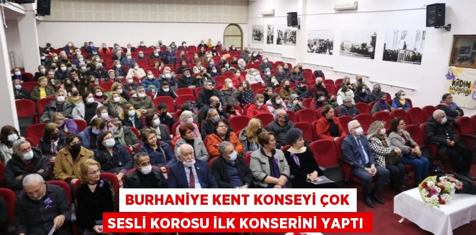 BURHANİYE KENT KONSEYİ ÇOK SESLİ KOROSU İLK KONSERİNİ YAPTI