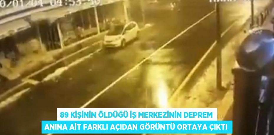 89 KİŞİNİN ÖLDÜĞÜ İŞ MERKEZİNİN DEPREM ANINA AİT FARKLI AÇIDAN GÖRÜNTÜ ORTAYA ÇIKTI