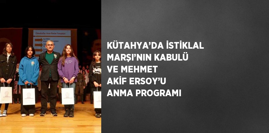 KÜTAHYA’DA İSTİKLAL MARŞI’NIN KABULÜ VE MEHMET AKİF ERSOY’U ANMA PROGRAMI