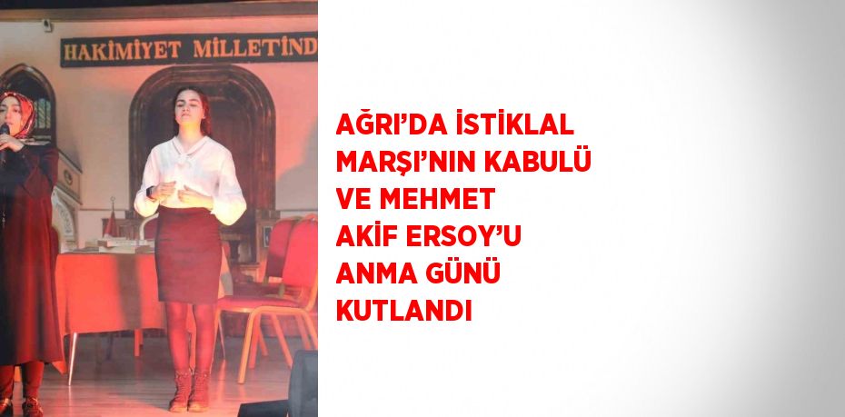 AĞRI’DA İSTİKLAL MARŞI’NIN KABULÜ VE MEHMET AKİF ERSOY’U ANMA GÜNÜ KUTLANDI