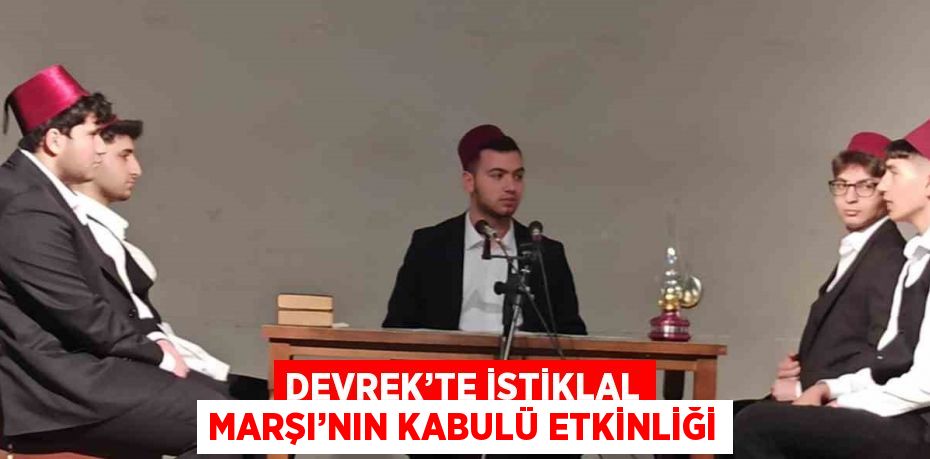 DEVREK’TE İSTİKLAL MARŞI’NIN KABULÜ ETKİNLİĞİ