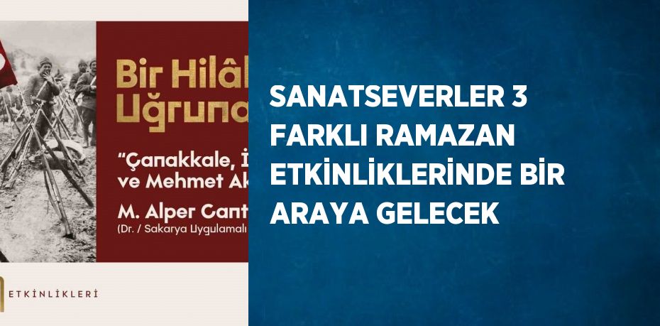 SANATSEVERLER 3 FARKLI RAMAZAN ETKİNLİKLERİNDE BİR ARAYA GELECEK