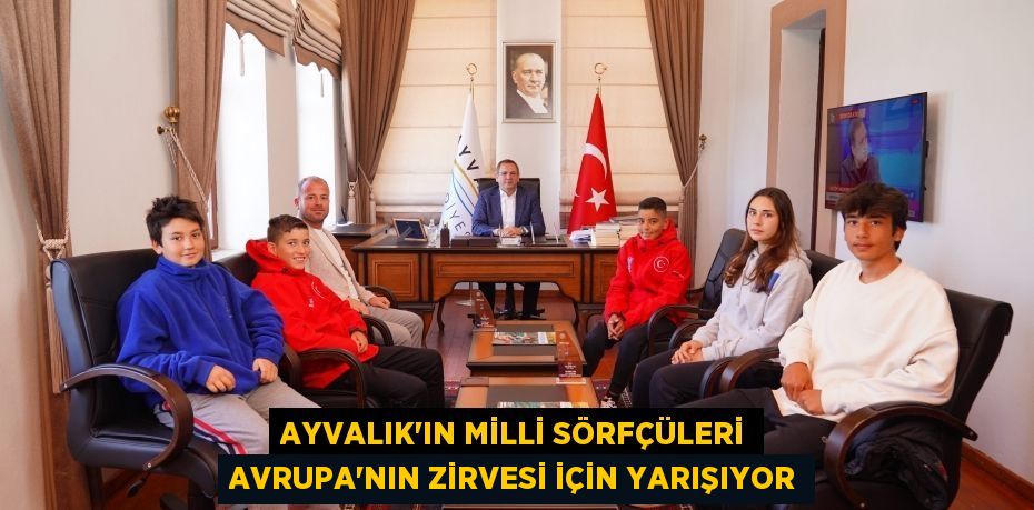 AYVALIK’IN MİLLİ SÖRFÇÜLERİ AVRUPA’NIN ZİRVESİ İÇİN YARIŞIYOR