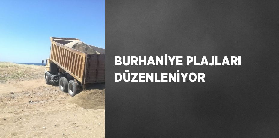 BURHANİYE PLAJLARI DÜZENLENİYOR