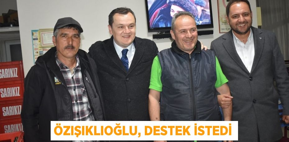 Özışıklıoğlu, destek istedi