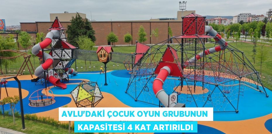 Avlu’daki çocuk oyun grubunun kapasitesi 4 kat artırıldı