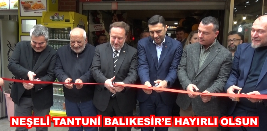 NEŞELİ TANTUNİ BALIKESİR’E HAYIRLI OLSUN