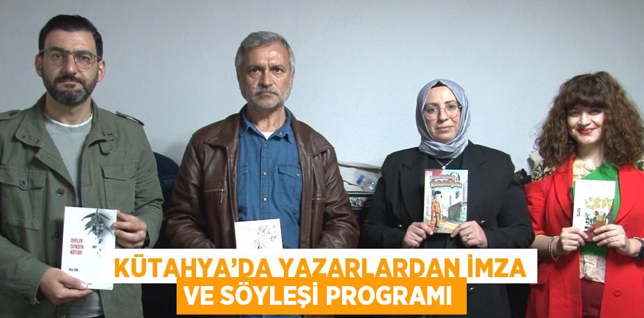 KÜTAHYA’DA YAZARLARDAN İMZA VE SÖYLEŞİ PROGRAMI