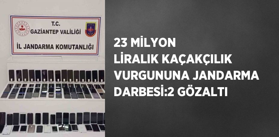 23 MİLYON LİRALIK KAÇAKÇILIK VURGUNUNA JANDARMA DARBESİ:2 GÖZALTI