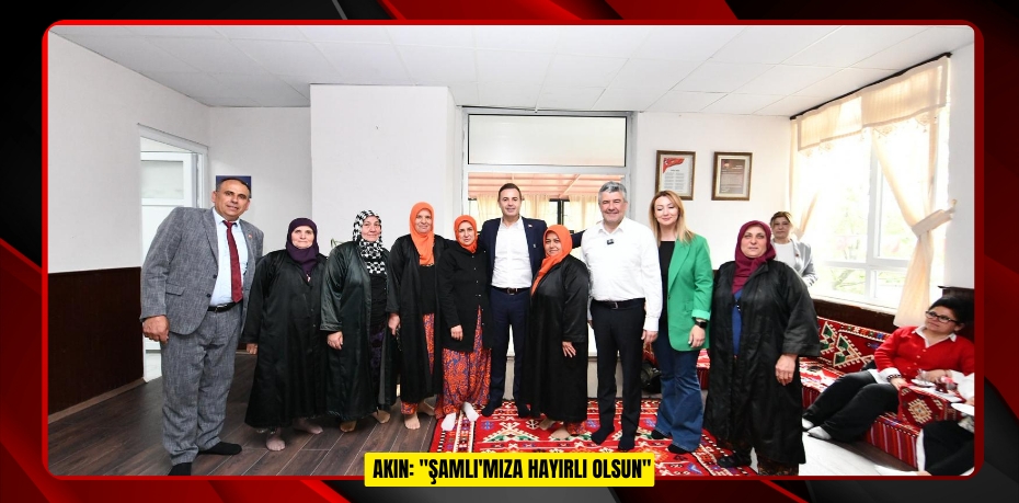   AKIN: "ŞAMLI'MIZA HAYIRLI OLSUN"