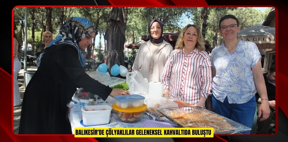 Balıkesir'de Çölyaklılar geleneksel kahvaltıda buluştu