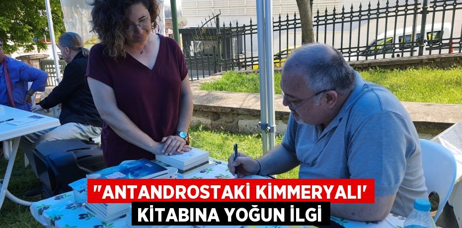 "Antandrostaki Kimmeryalı” kitabına yoğun ilgi