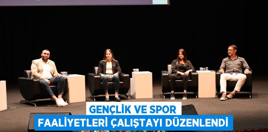 Gençlik ve Spor Faaliyetleri Çalıştayı düzenlendi