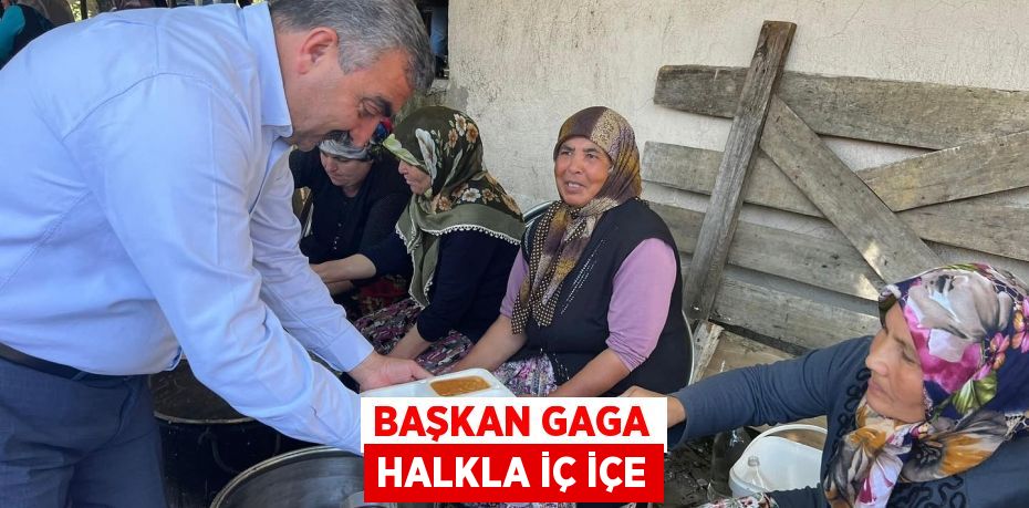 Başkan Gaga halkla iç içe