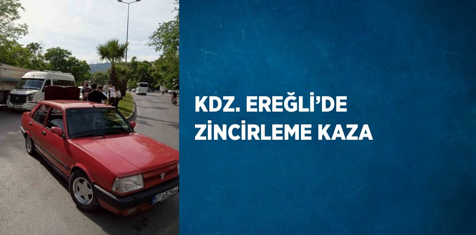 KDZ. EREĞLİ’DE ZİNCİRLEME KAZA