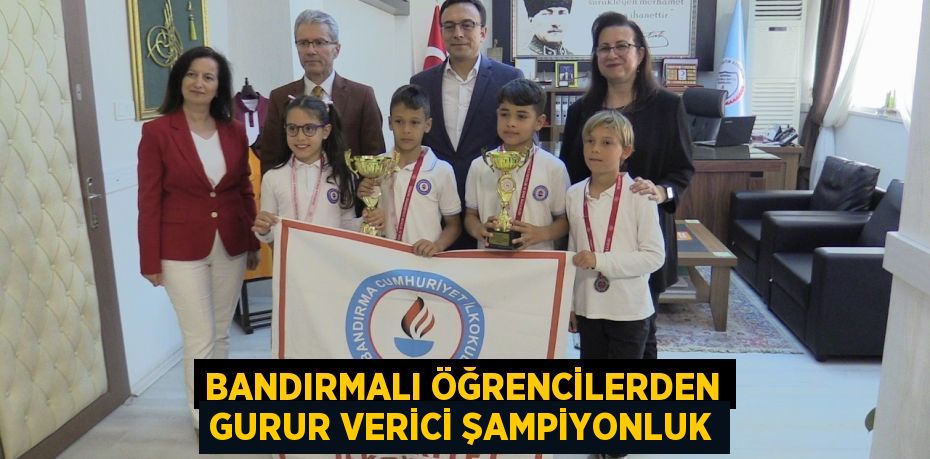 Bandırmalı öğrencilerden gurur verici şampiyonluk