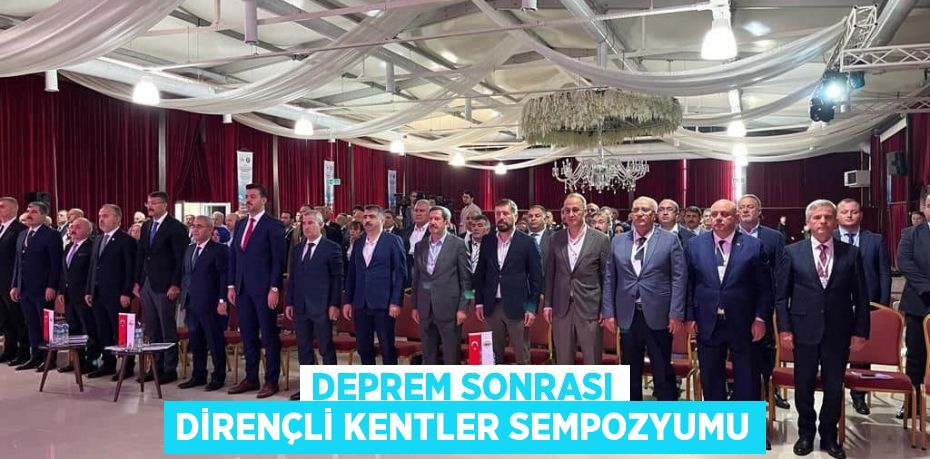 DEPREM SONRASI DİRENÇLİ KENTLER SEMPOZYUMU