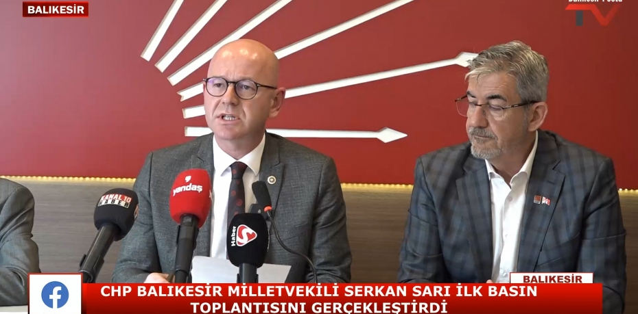 CHP BALIKESİR MİLLETVEKİLİ SERKAN SARI İLK BASIN TOPLANTISINI GERÇEKLEŞTİRDİ