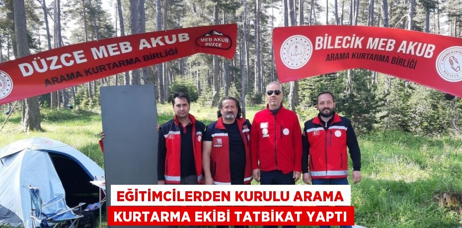 EĞİTİMCİLERDEN KURULU ARAMA KURTARMA EKİBİ TATBİKAT YAPTI