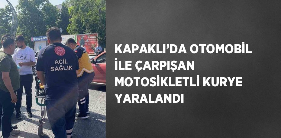 KAPAKLI’DA OTOMOBİL İLE ÇARPIŞAN MOTOSİKLETLİ KURYE YARALANDI