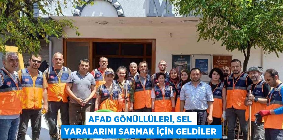 AFAD GÖNÜLLÜLERİ, SEL YARALARINI SARMAK İÇİN GELDİLER