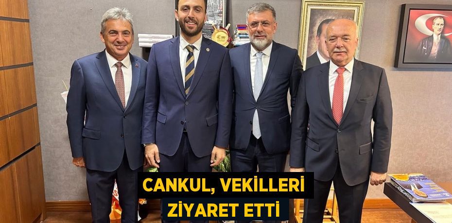 CANKUL, VEKİLLERİ ZİYARET ETTİ